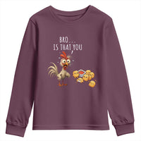Funny Chicken Youth Sweatshirt Is That You Bro - Wonder Print Shop