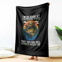 Funny Bass Fishing Throw Blanket I Am So Good At Catching Fish That The Fish Tell Stories About Me - Wonder Print Shop