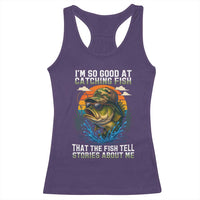 Funny Bass Fishing Racerback Tank Top I Am So Good At Catching Fish That The Fish Tell Stories About Me - Wonder Print Shop