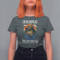 Funny Bass Fishing T Shirt For Women I Am So Good At Catching Fish That The Fish Tell Stories About Me - Wonder Print Shop