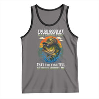 Funny Bass Fishing Tank Top I Am So Good At Catching Fish That The Fish Tell Stories About Me - Wonder Print Shop