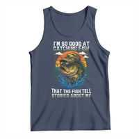 Funny Bass Fishing Tank Top I Am So Good At Catching Fish That The Fish Tell Stories About Me - Wonder Print Shop
