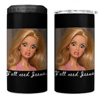 Y'all Need Jesus 4 in 1 Can Cooler Tumbler Funny Girls Meme Saying Christian Humor