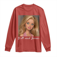 Y'all Need Jesus Long Sleeve Shirt Funny Girls Meme Saying Christian Humor