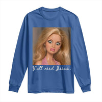Y'all Need Jesus Long Sleeve Shirt Funny Girls Meme Saying Christian Humor