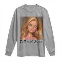 Ya'll Need Jesus Disgusted Face Christian Funny Long Sleeve Shirt