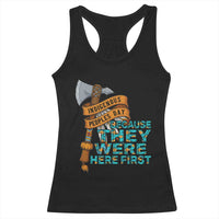 Indigenous People Racerback Tank Top Native American Day Because They Were Here First - Wonder Print Shop