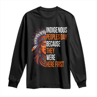 Native American Day Long Sleeve Shirt Indigenous People Day Because They Were Here First - Wonder Print Shop