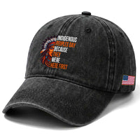Native American Day Washed Cotton Baseball Cap Indigenous People Day Because They Were Here First