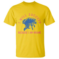 I Will Succeed Because I Am Insane T Shirt Funny Jimothy Raccoon Meme
