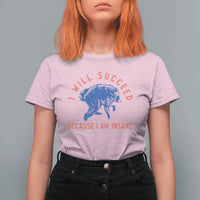 I Will Succeed Because I Am Insane T Shirt For Women Funny Jimothy Raccoon Meme