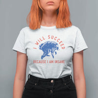 I Will Succeed Because I Am Insane T Shirt For Women Funny Jimothy Raccoon Meme