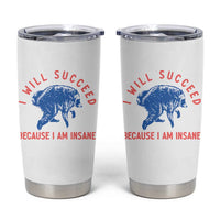 I Will Succeed Because I Am Insane Tumbler Cup Funny Jimothy Raccoon Meme