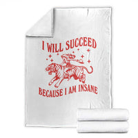 I Will Succeed Because I Am Insane Throw Blanket Funny Cowgirl Tiger Sarcastic Humor