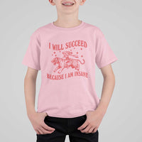 I Will Succeed Because I Am Insane T Shirt For Kid Funny Cowgirl Tiger Sarcastic Humor