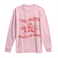 I Will Succeed Because I Am Insane Long Sleeve Shirt Funny Cowgirl Tiger Sarcastic Humor