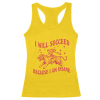 I Will Succeed Because I Am Insane Racerback Tank Top Funny Cowgirl Tiger Sarcastic Humor