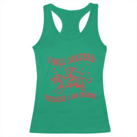 I Will Succeed Because I Am Insane Racerback Tank Top Funny Cowgirl Tiger Sarcastic Humor