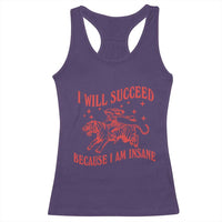 I Will Succeed Because I Am Insane Racerback Tank Top Funny Cowgirl Tiger Sarcastic Humor