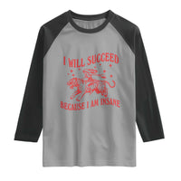 I Will Succeed Because I Am Insane Raglan Shirt Funny Cowgirl Tiger Sarcastic Humor