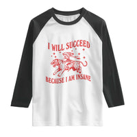 I Will Succeed Because I Am Insane Raglan Shirt Funny Cowgirl Tiger Sarcastic Humor