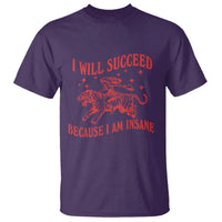 I Will Succeed Because I Am Insane T Shirt Funny Cowgirl Tiger Sarcastic Humor