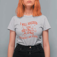 I Will Succeed Because I Am Insane T Shirt For Women Funny Cowgirl Tiger Sarcastic Humor
