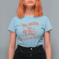 I Will Succeed Because I Am Insane T Shirt For Women Funny Cowgirl Tiger Sarcastic Humor
