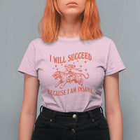 I Will Succeed Because I Am Insane T Shirt For Women Funny Cowgirl Tiger Sarcastic Humor
