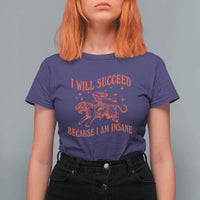 I Will Succeed Because I Am Insane T Shirt For Women Funny Cowgirl Tiger Sarcastic Humor
