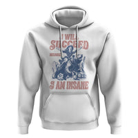 I Will Succeed Because I Am Insane Hoodie Funny Cowgirl Western Sarcastic