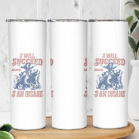 I Will Succeed Because I Am Insane Skinny Tumbler Funny Cowgirl Western Sarcastic