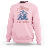 I Will Succeed Because I Am Insane Sweatshirt Funny Cowgirl Western Sarcastic