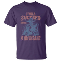 I Will Succeed Because I Am Insane T Shirt Funny Cowgirl Western Sarcastic