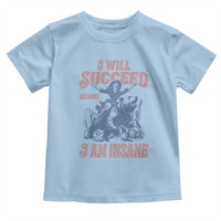 I Will Succeed Because I Am Insane Toddler T Shirt Funny Cowgirl Western Sarcastic