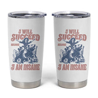I Will Succeed Because I Am Insane Tumbler Cup Funny Cowgirl Western Sarcastic