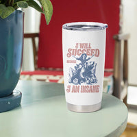 I Will Succeed Because I Am Insane Tumbler Cup Funny Cowgirl Western Sarcastic