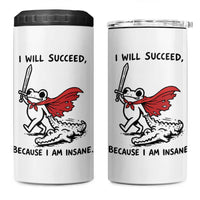 I Will Succeed Because I Am Insane 4 in 1 Can Cooler Tumbler Funny Frog Sarcastic Humor