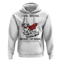 I Will Succeed Because I Am Insane Hoodie Funny Frog Sarcastic Humor