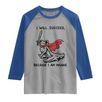 I Will Succeed Because I Am Insane Raglan Shirt Funny Frog Sarcastic Humor