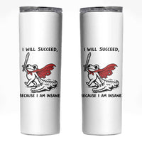 I Will Succeed Because I Am Insane Skinny Tumbler Funny Frog Sarcastic Humor