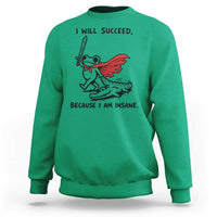 I Will Succeed Because I Am Insane Sweatshirt Funny Frog Sarcastic Humor