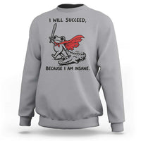 I Will Succeed Because I Am Insane Sweatshirt Funny Frog Sarcastic Humor