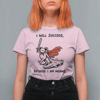 I Will Succeed Because I Am Insane T Shirt For Women Funny Frog Sarcastic Humor