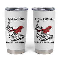 I Will Succeed Because I Am Insane Tumbler Cup Funny Frog Sarcastic Humor