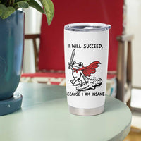 I Will Succeed Because I Am Insane Tumbler Cup Funny Frog Sarcastic Humor