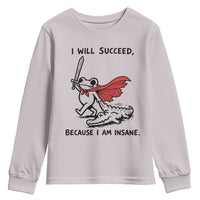 I Will Succeed Because I Am Insane Youth Sweatshirt Funny Frog Sarcastic Humor