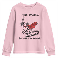 I Will Succeed Because I Am Insane Youth Sweatshirt Funny Frog Sarcastic Humor