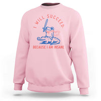 I Will Succeed Because I Am Insane Sweatshirt Funny Frog Riding Crocodile Sarcastic Humor