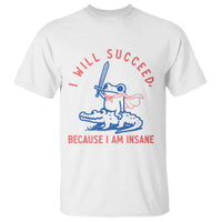 I Will Succeed Because I Am Insane T Shirt Funny Frog Riding Crocodile Sarcastic Humor